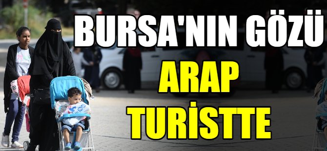 Bursa'nın gözü Arap turistlerde