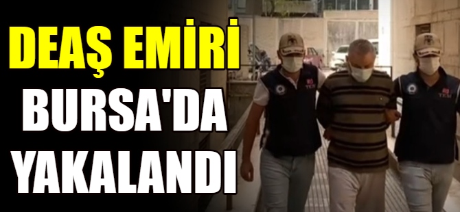 DEAŞ emiri Bursa'da yakalandı