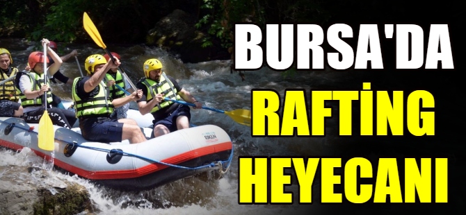 Bursa'da rafting heyecanı