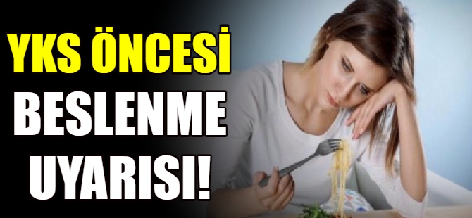 YKS öncesi beslenme uyarısı!