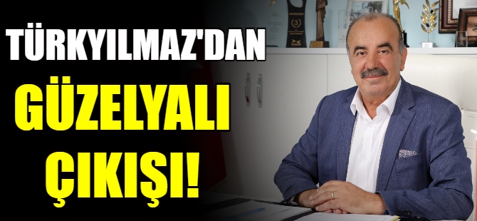 Türkyılmaz'dan Güzelyalı çıkışı