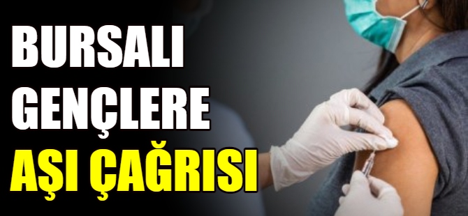 Bursalı gençlere aşı çağrısı