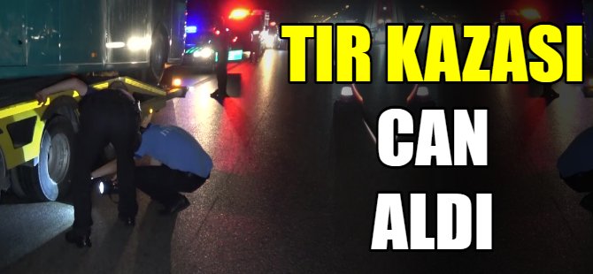 Tır kazası can aldı