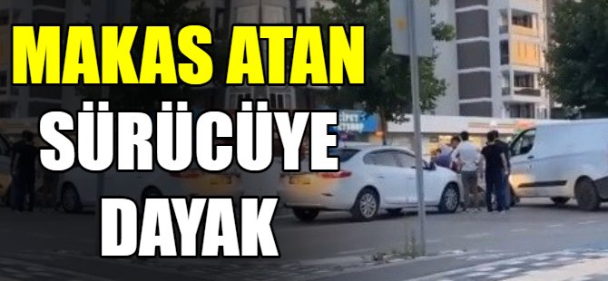Makas atan sürücüye dayak