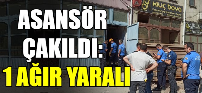 Asansörün halatı koptu: 1 ağır yaralı