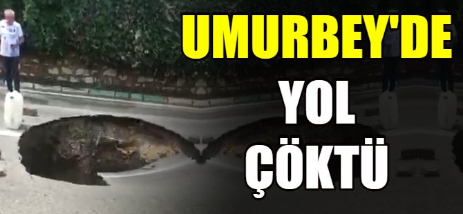 Umurbey'de yol çöktü
