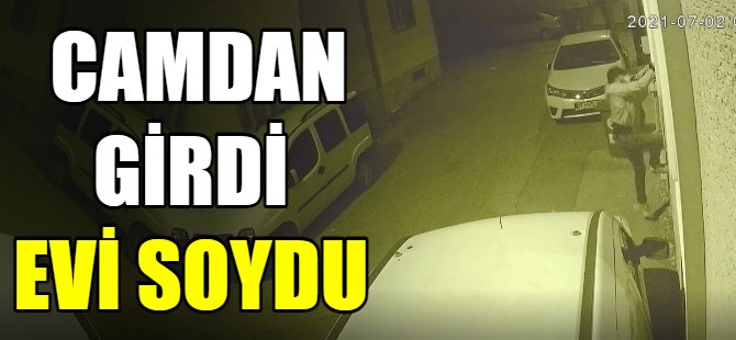 Açık camı görünce evi soydu!
