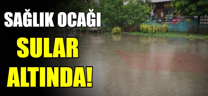 Aile Sağlık Merkezi sular altında!