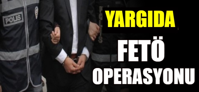 Yargıda FETÖ operasyonu