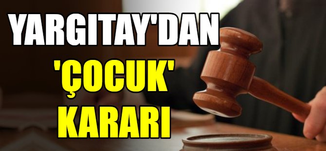 Yargıtay'dan 'çocuk' kararı