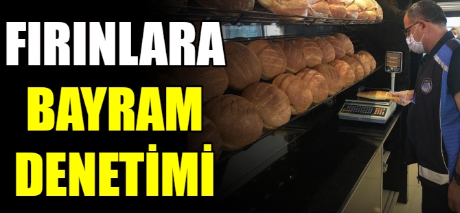 Fırınlara bayram denetimi