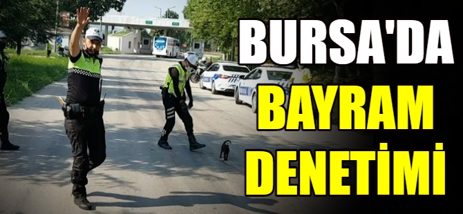 Bursa'da bayram denetimi