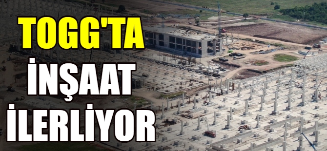 TOGG inşaatında son durum