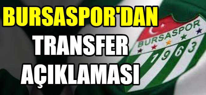 Bursaspor'dan transfer açıklaması