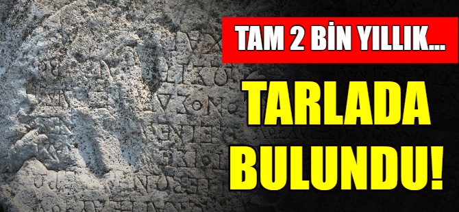 Tarlada 2 bin yıllık kitabe buldu
