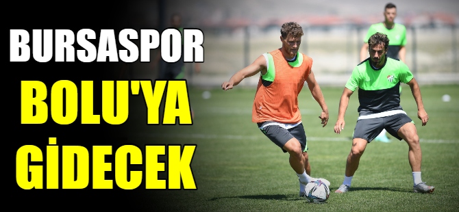 Bursaspor, Bolu'ya gidecek