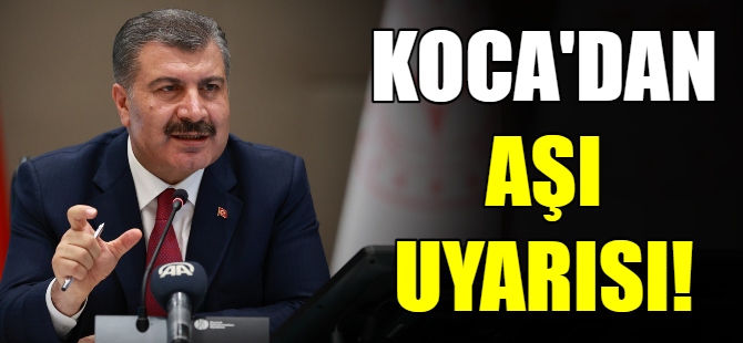 Bakan Koca'dan aşı uyarısı!