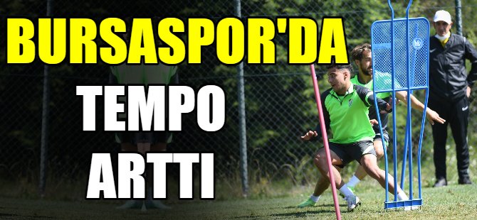 Bursaspor’da tempo arttı