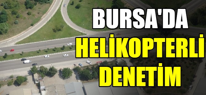 Bursa'da helikopterli denetim