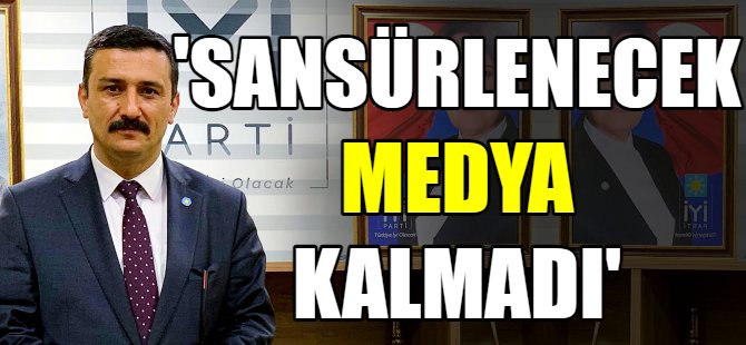 'Ortada sansürlenecek medya kalmadı'