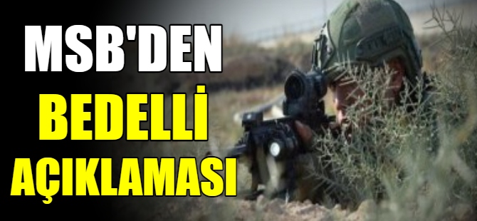 Bakanlık'tan 'Bedelli askerlik' açıklaması
