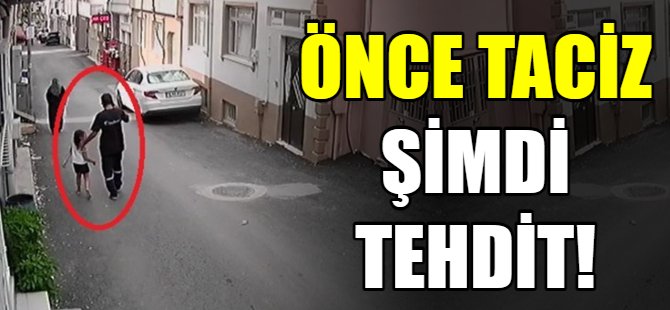 Tacizcinin ailesinden tehdit!