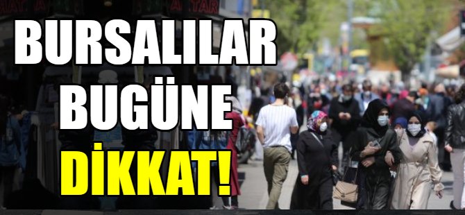 Bursalılar bugüne dikkat!