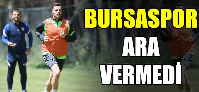 Bursaspor ara vermedi
