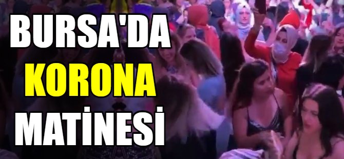 Bursa'da korona matinesi