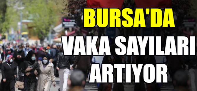Bursa'da vaka sayıları artıyor