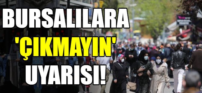 Bursalılara 'çıkmayın' uyarısı