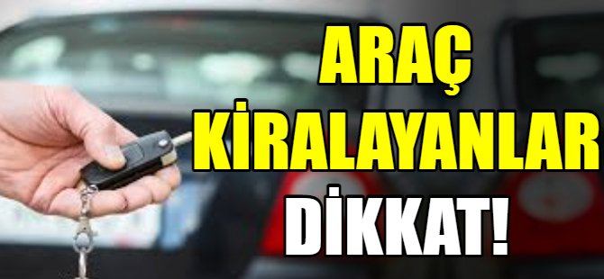 Araç kiralayanlar dikkat