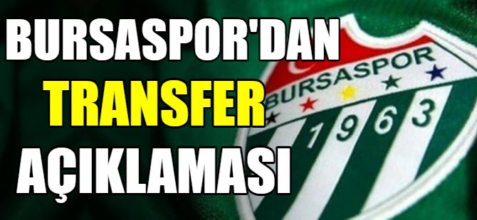 Bursaspor'dan transfer açıklaması