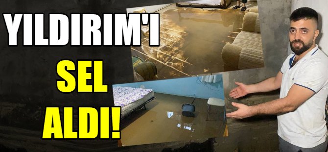 Yıldırım'ı sel aldı