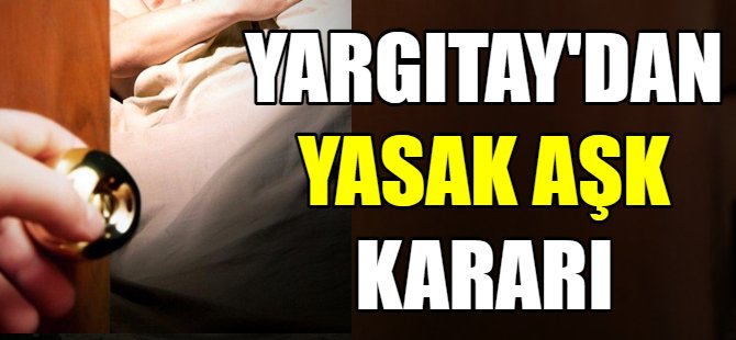Yargıtay'dan yasak aşk kararı