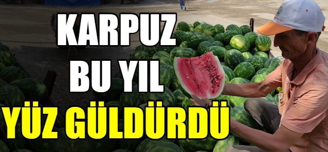 Kavun karpuz üreticisi memnun