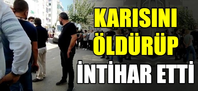 Karısını öldürüp intihar etti
