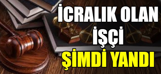 İcralar hem işinden hem tazminattan etti