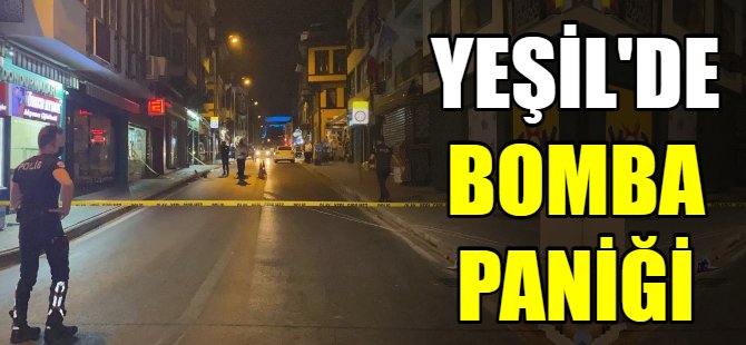Yeşil'de bomba paniği