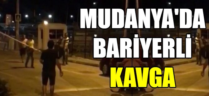 Mudanya'da bariyerli kavga