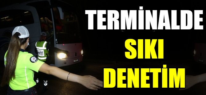 Terminalde sıkı denetim
