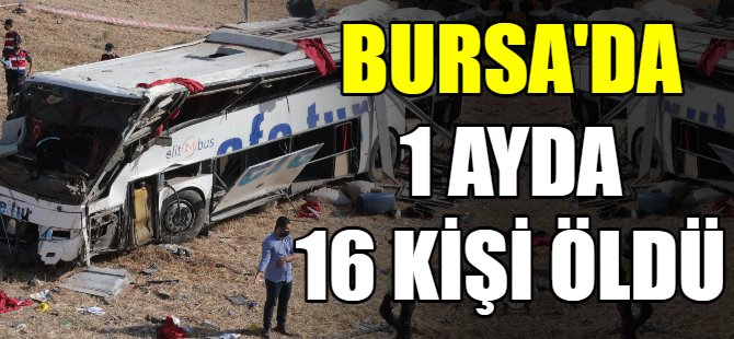 Bursa'da 1 ayda 16 kişi öldü