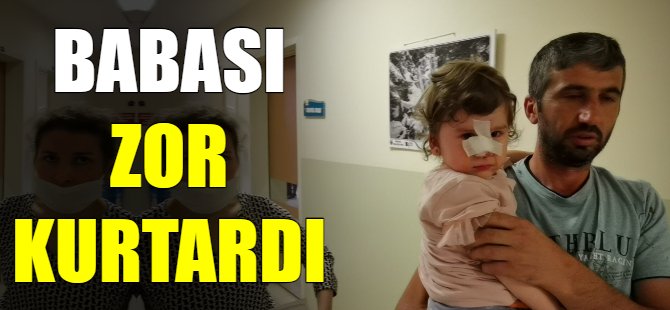 Babası zor kurtardı
