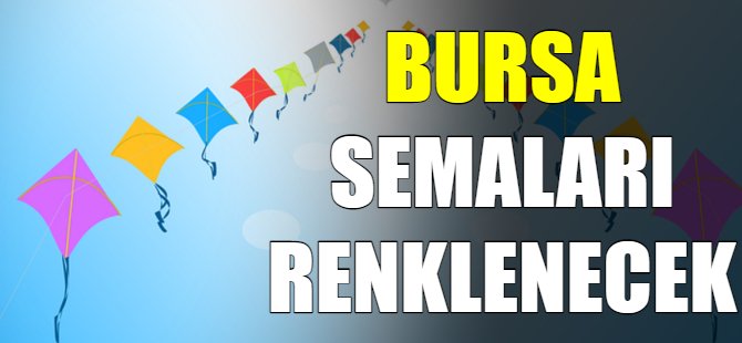 Bursa semaları renklenecek