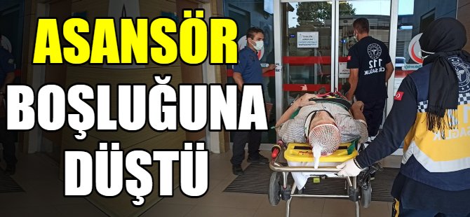 Asansör boşluğuna düştü