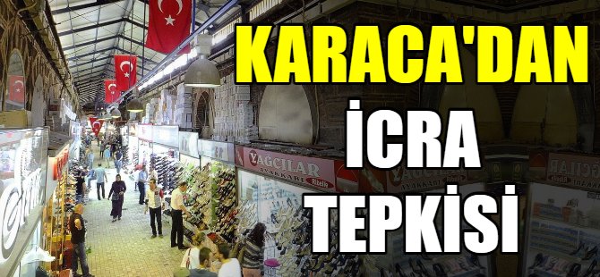 Karaca'dan icra tepkisi