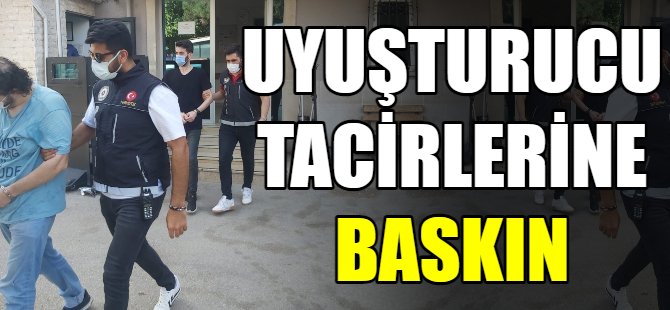 Uyuşturucu satıcılarına baskın
