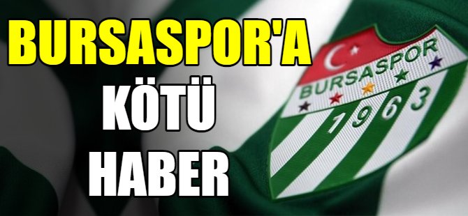 Bursaspor'a kötü haber