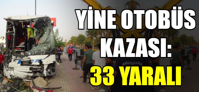 Yine otobüs kazası: 33 yaralı