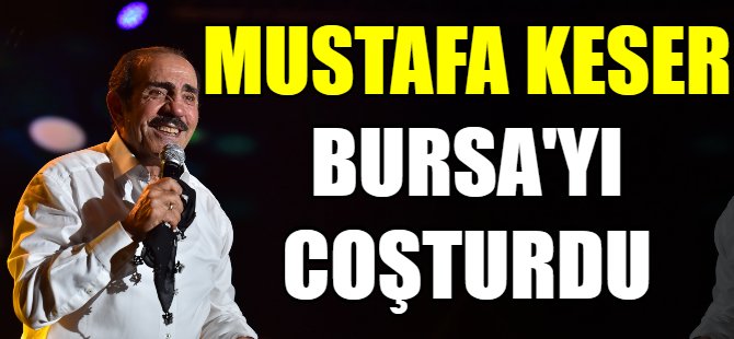 Bursa'dan Mustafa Keser geçti